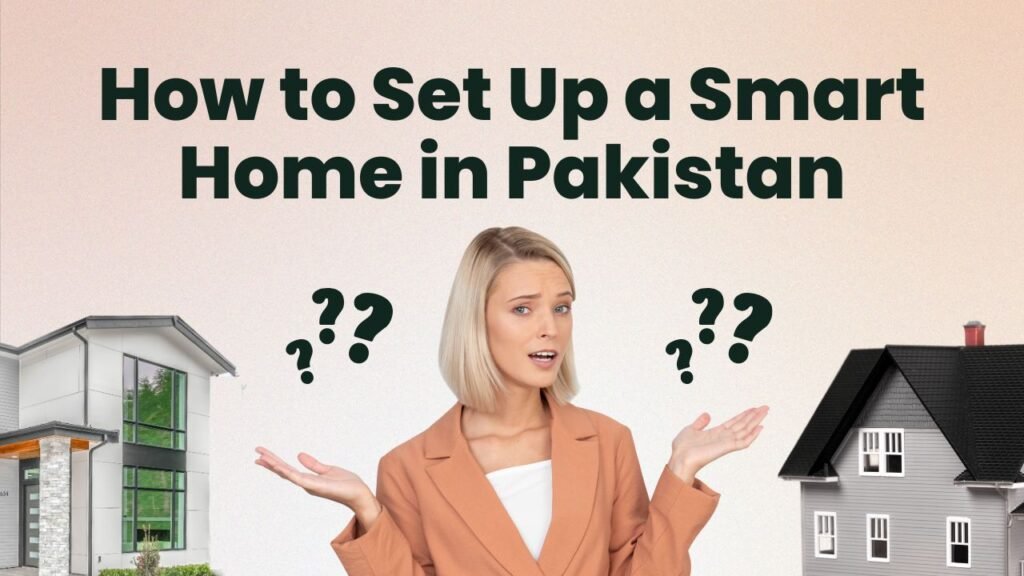 How to Set Up a Smart Home in Pakistan